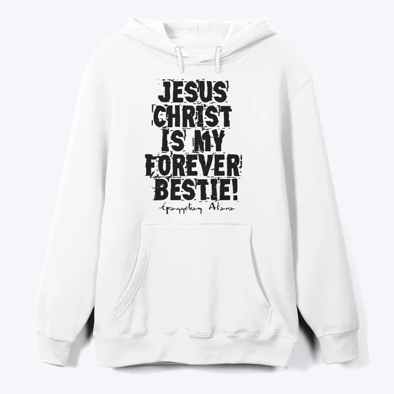 Jesus  Christ, Is my  Forever  Bestie !