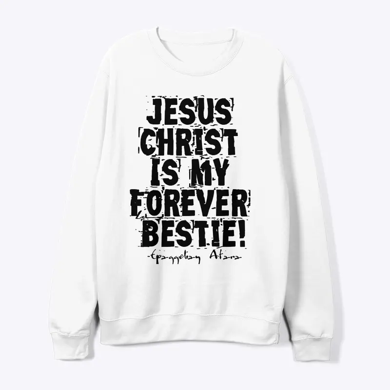 Jesus  Christ, Is my  Forever  Bestie !