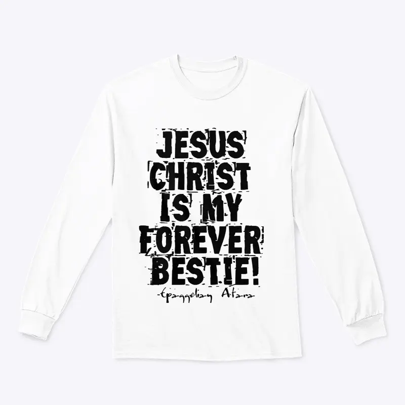 Jesus  Christ, Is my  Forever  Bestie !